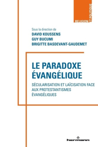 Le paradoxe évangélique. Sécularisations et laïcisation face aux protestantismes évangéliques