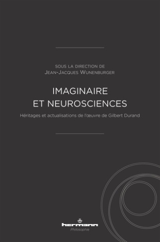 Imaginaire et neurosciences. Héritages et actualisations de l'oeuvre de Gilbert Durand