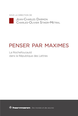 Penser par maximes. La Rochefoucauld dans la République des Lettres