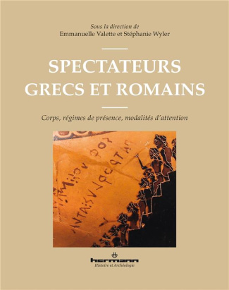Spectateurs grecs et romains. Corps, régimes de présence, modalités d'attention