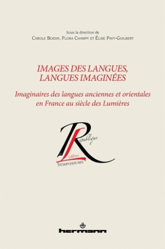 Images des langues, langues imaginées. Imaginaires des langues anciennes et orientales en France au