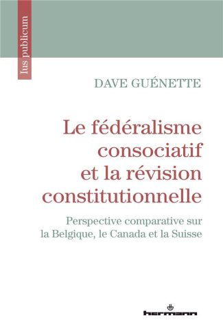 Le fédéralisme consociatif et la révision constitutionnelle. Perspective comparative sur la Belgique