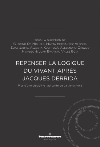 Repenser la logique du vivant après Jacques Derrida. Plus d'une discipline : actualité de La vie la