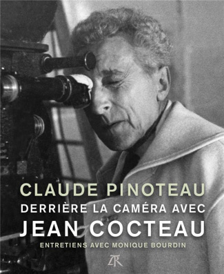 Derrière la caméra avec Jean Cocteau. Entretiens avec Monique Bourdin
