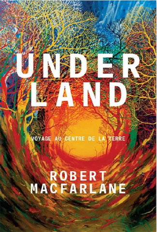 Underland. Voyage au centre de la terre