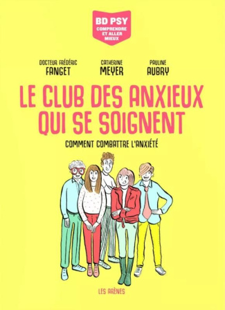 Le club des anxieux qui se soignent. Comment combattre l'anxiété