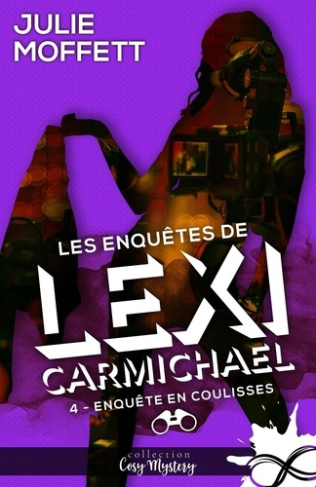 Enquête en coulisses. Les enquêtes de Lexi Carmichael, T4