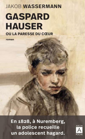 Gaspard Hauser ou la paresse du coeur