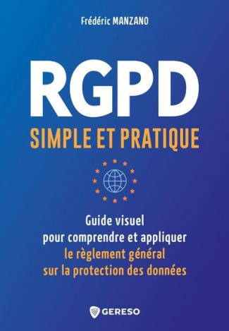 RGPD simple et pratique. Guide visuel pour conprendre et appliquer le Règlement Général sur la Prote