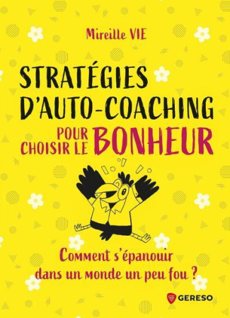 Stratégies d'auto-coaching pour choisir le bonheur. Comment s'épanouir dans un monde un peu fou ?