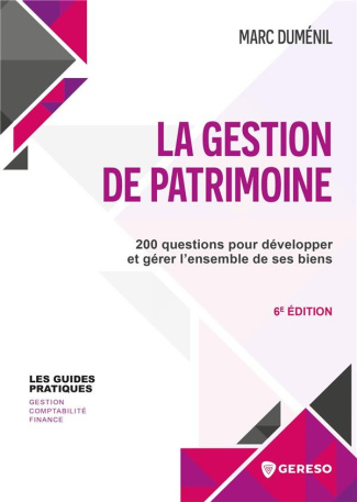 La gestion de patrimoine. 200 questions pour développer et gérer l'ensemble de ses biens, 6e édition