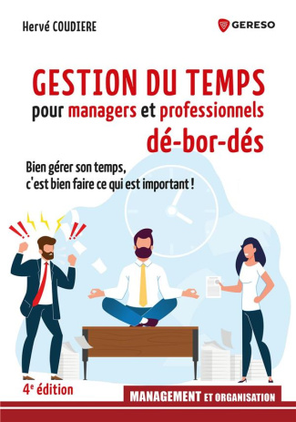 Gestion du temps pour managers et professionnels dé-bor-dés. Bien gérer son temps, c'est bien faire