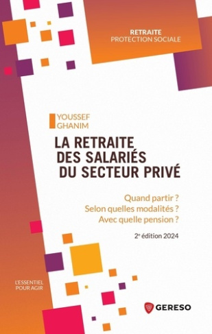 La retraite des salariés du secteur privé. Quand partir ? Selon quelles modalités ? Avec quelle pens