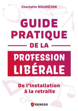 Guide pratique de la profession libérale. De l'installation à la retraite