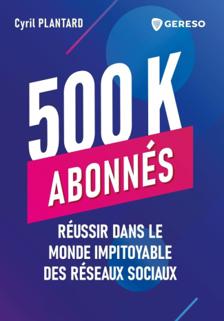 500 K abonnés. Réussir dans le monde impitoyable des réseaux sociaux