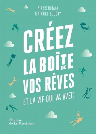 Créez la boîte de vos rêves et la vie qui va avec. 30 principes d'entrepreneurs pour reprendre en ma