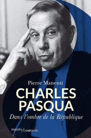 Charles Pasqua. Dans l'ombre de la République