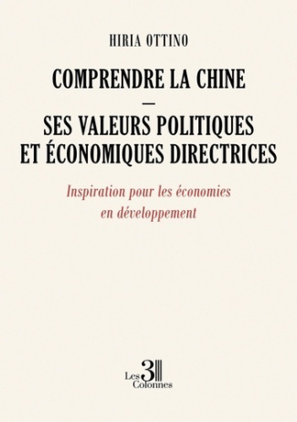 Comprendre la Chine - Ses valeurs politiques et économiques directrices. Inspiration pour les économ