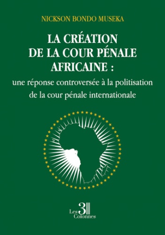 La création de la cour pénale africaine. Une réponse controversée à la politisation de la cour pénal
