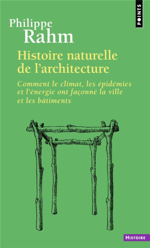 Histoire naturelle de l'architecture. Comment le climat, les épidémies et l'énergie ont façonné[...]