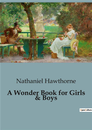 A WONDER BOOK FOR GIRLS & BOYS - A RETELLING OF CLASSICAL MYTHS FOR YOUNG READERS