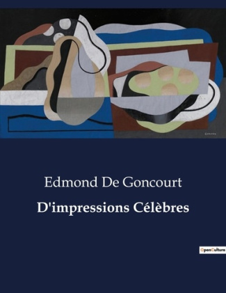 D'impressions Célèbres. Les illusions de la bourgeoisie sous la plume acérée de Goncourt.