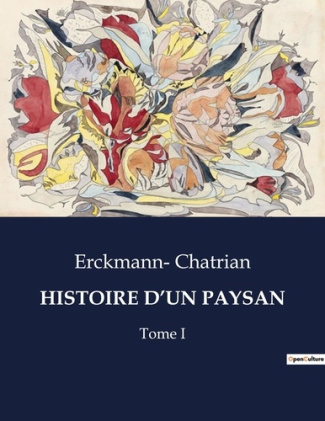 Histoire d'un paysan. Tome I