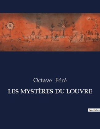 LES MYSTÈRES DU LOUVRE. Les intrigues et mystères du Louvre sous la régence de Louise de Savoie