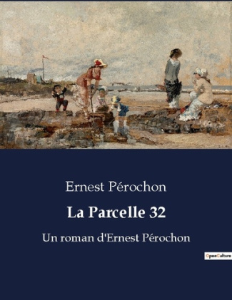 La Parcelle 32. Un roman d'Ernest Pérochon