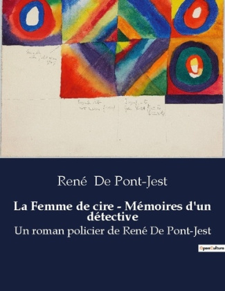 La Femme de cire - Mémoires d'un détective. Un roman policier de René De Pont-Jest