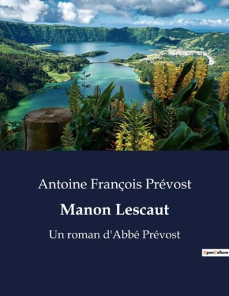 Manon Lescaut. Les passions dévastatrices du chevalier des Grieux