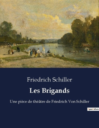 Les Brigands. Une pièce de théâtre de Friedrich Von Schiller