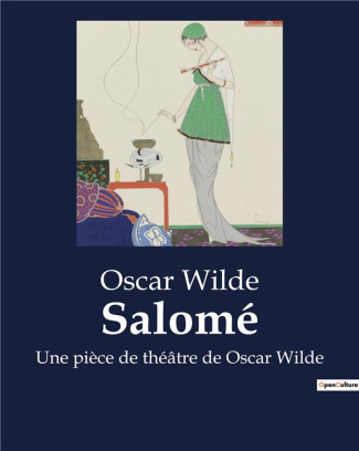 Salomé. Une pièce de théâtre de Oscar Wilde
