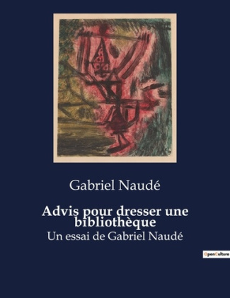 Advis pour dresser une bibliothèque. Un essai de Gabriel Naudé