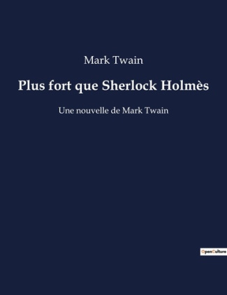 Plus fort que Sherlock Holmès. Une nouvelle de Mark Twain