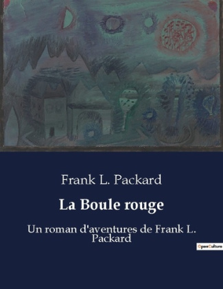 La Boule rouge. Un roman d'aventures de Frank L. Packard