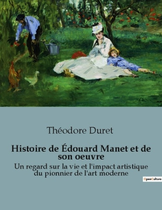 Histoire de Édouard Manet et de son oeuvre. Un regard sur la vie et l'impact artistique du pionnier