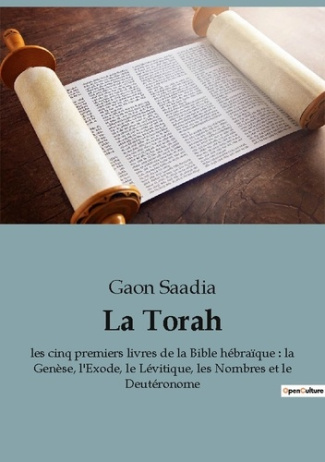La Torah. Les cinq premiers livres de la Bible hébraïque : la Genèse, l'Exode, le Lévitique, les Nom