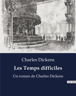 Les Temps difficiles. Un roman de Charles Dickens