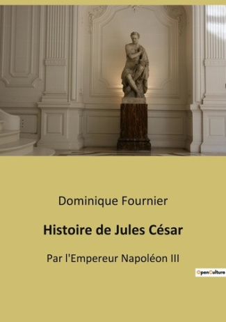 Histoire de Jules César. Une exploration détaillée de l'histoire de Jules César et de la Rome antiqu
