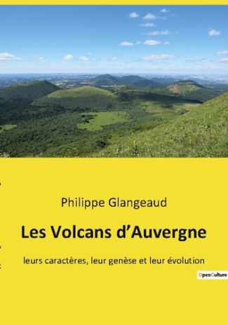 Les Volcans d'Auvergne. leurs caractères, leur genèse et leur évolution