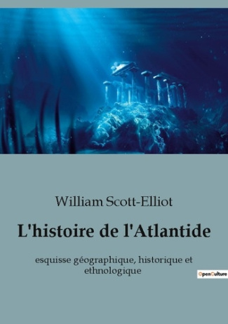 L'histoire de l'Atlantide. esquisse géographique, historique et ethnologique