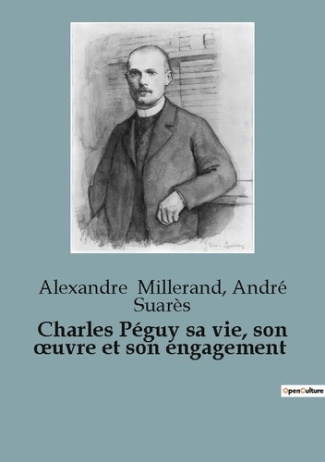 Charles Péguy sa vie, son œuvre et son engagement