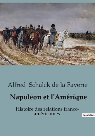 Napoléon et l'Amérique. Histoire des relations franco- américaines
