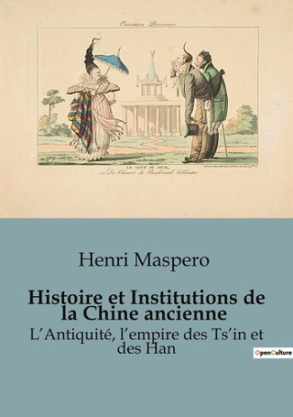 Histoire et Institutions de la Chine ancienne. L'Antiquité, l'empire des Ts'in et des Han