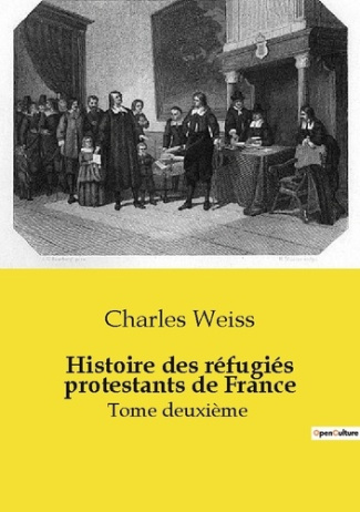 Histoire des réfugiés protestants de France. Tome deuxième