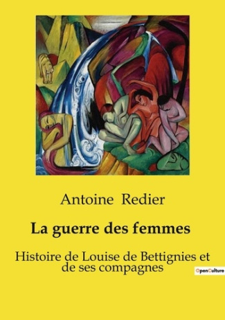 La guerre des femmes 1914-1918. Histoire de Louise de Bettignies et de ses compagnes