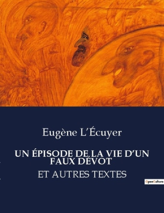 UN ÉPISODE DE LA VIE D’UN FAUX DÉVOT. Et autres textes