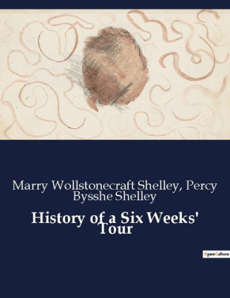 HISTORY OF A SIX WEEKS' TOUR - A JOURNEY THROUGH FRANCE, SWITZERLAND, GERMANY, AND HOLLAND IN 1814