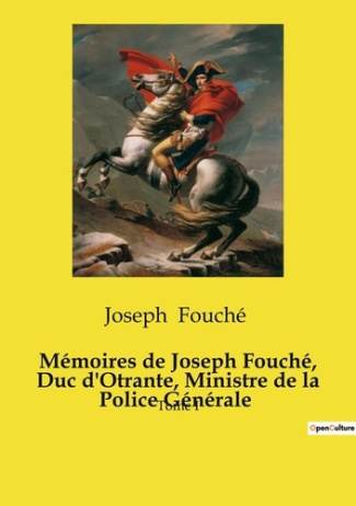 Mémoires de Joseph Fouché, duc d'Otrante, ministre de la Police Générale